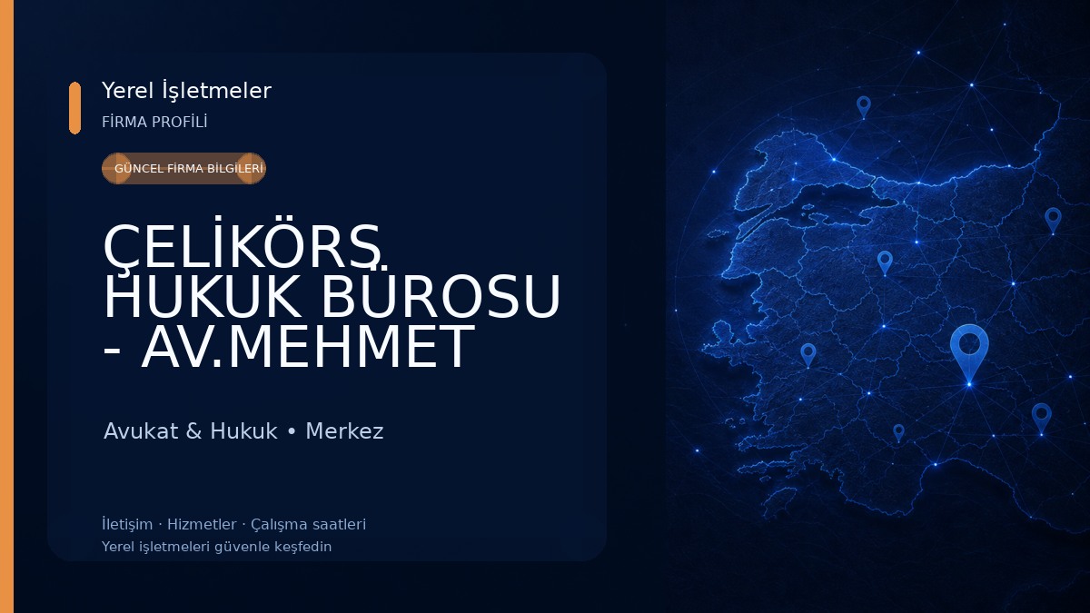 ÇELİKÖRS HUKUK BÜROSU - AV.MEHMET ÇELİKÖRS & AV.YUNUS EMRE ÇELİKÖRS Avukat & Hukuk