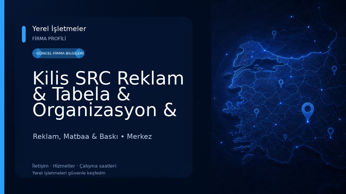 Kilis SRC Reklam & Tabela & Organizasyon & Hediyelik Eşya Reklam, Matbaa & Baskı